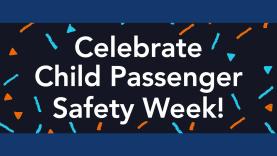 Graphic reads celebrate child passenger safety week